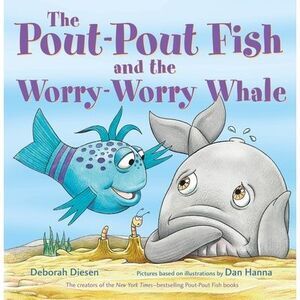 The Pout-Pout Fish and the Worry-Worry Whale -- Deborah Diesen